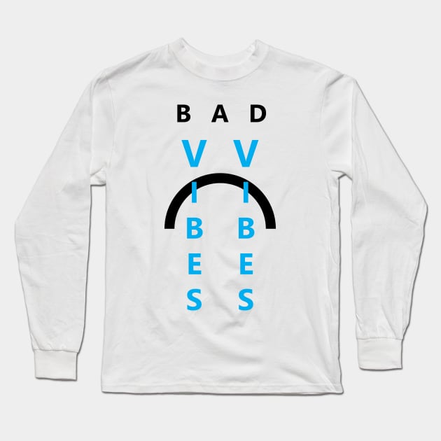 Bad Vibes Only Long Sleeve T-Shirt by Barkin_MADD